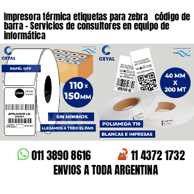 Impresora térmica etiquetas para zebra  código de barra - Servicios de consultores en equipo de informática